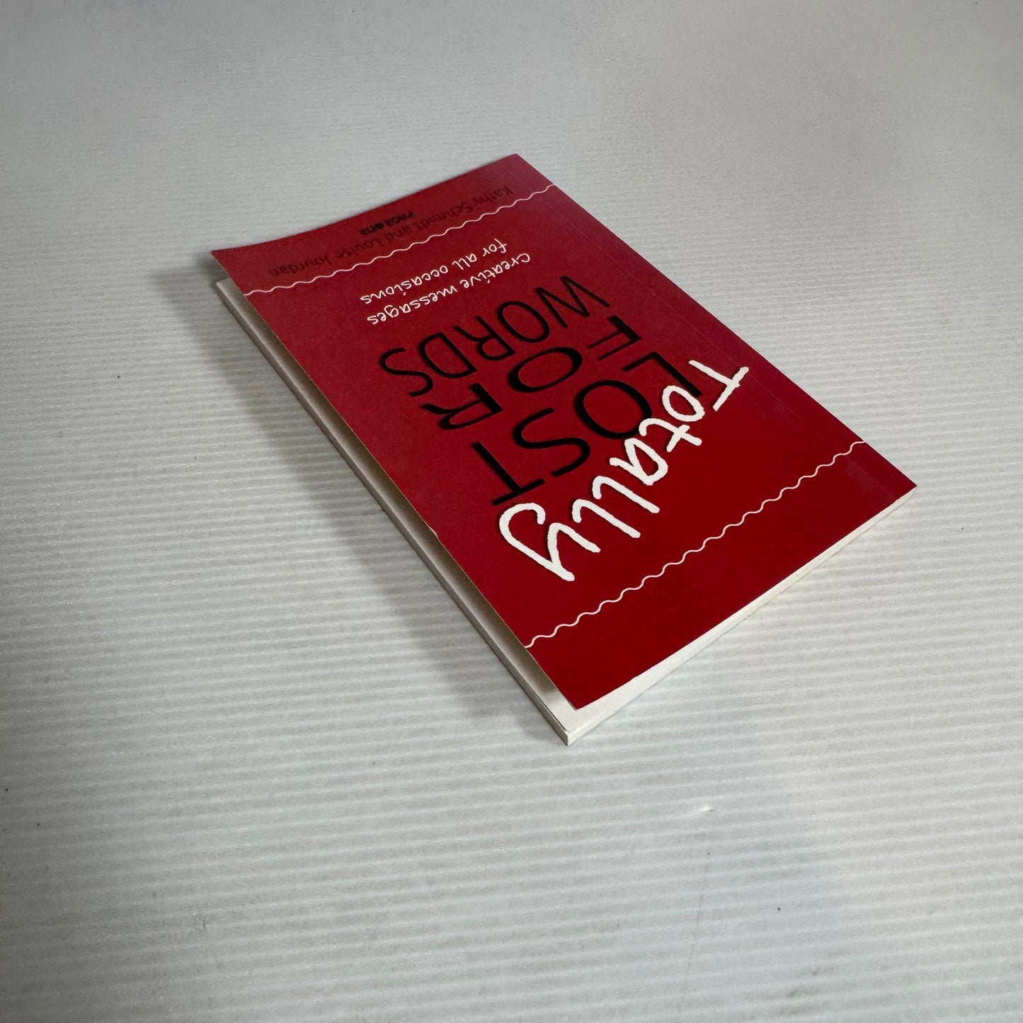 Totally Lost For Words - Creative Messages for All Occasions - Kathy Schmidt and Louise Jourdan