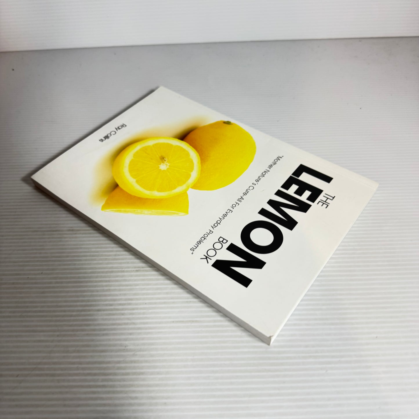 The Lemon Book : "Mother Nature's Cure-All for Everyday Problems" - Ray Collins