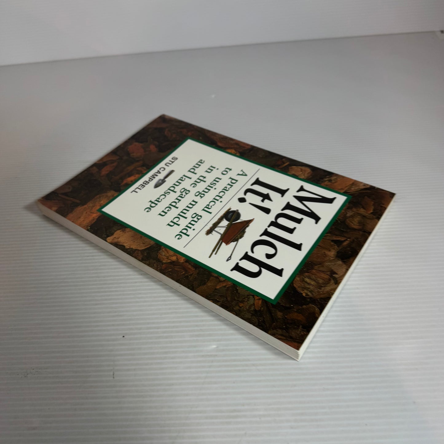Mulch It! : A Practical Guide to Using Mulch in the Garden and Landscape - Stu Campbell