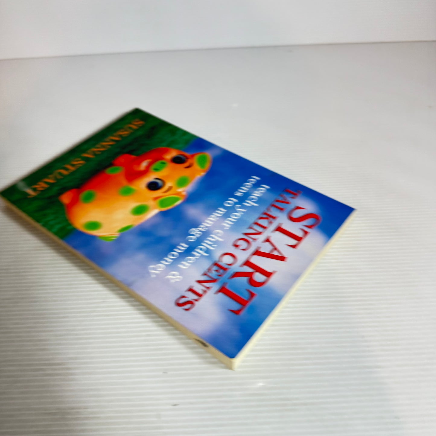 Start Talking Cents : Teach Your Children & Teens to Manage Money - Susanna Stuart