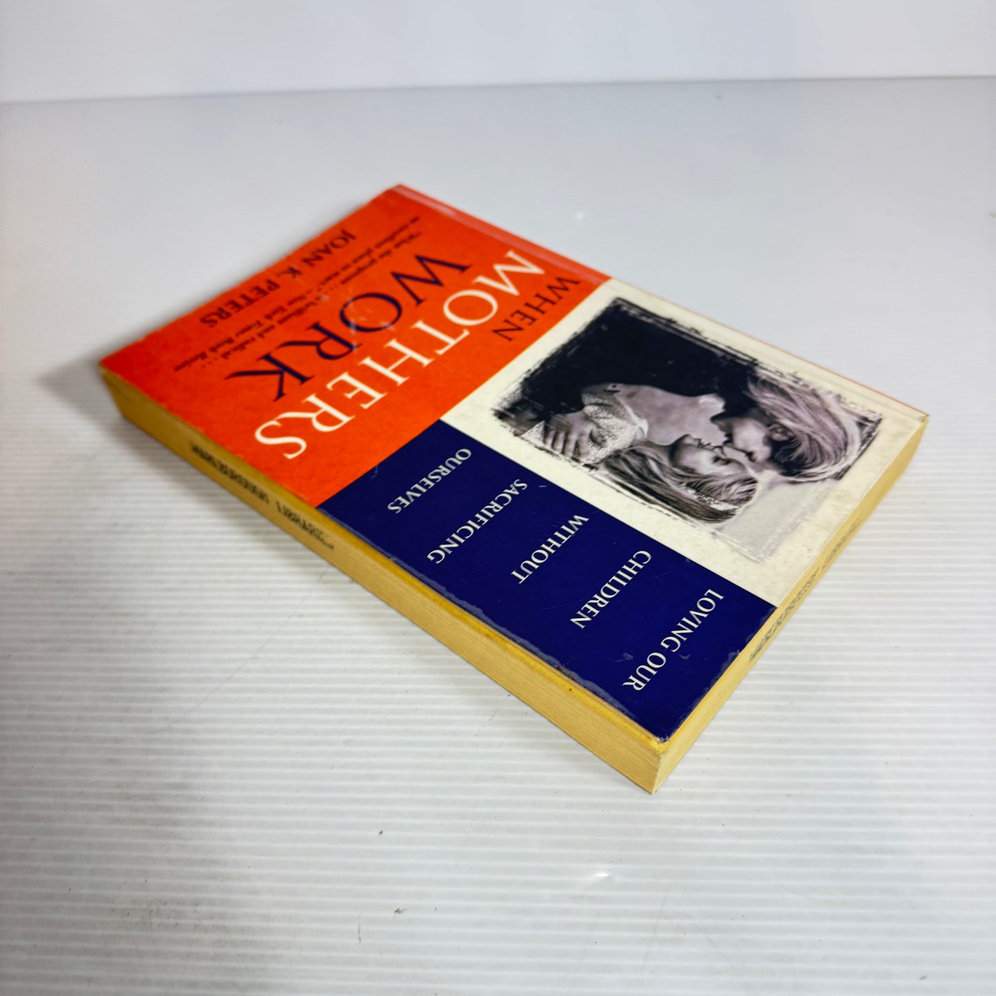 When Mothers Work : Loving Children Without Sacrificing Ourselves - Joan K. Peters