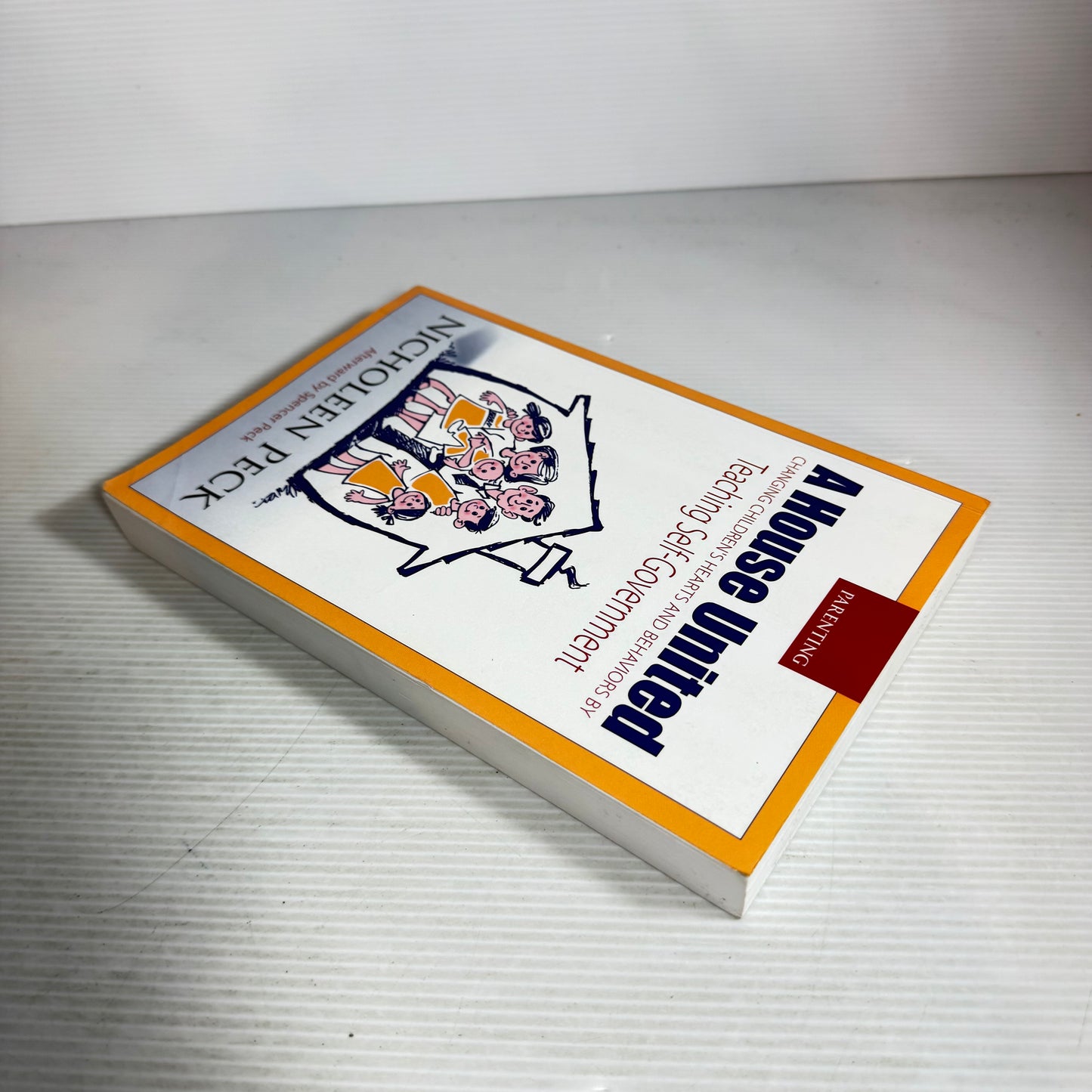 A House United : Changing Children's Hearts and Behaviour by Teaching Self-Government - Nicholeen Peck