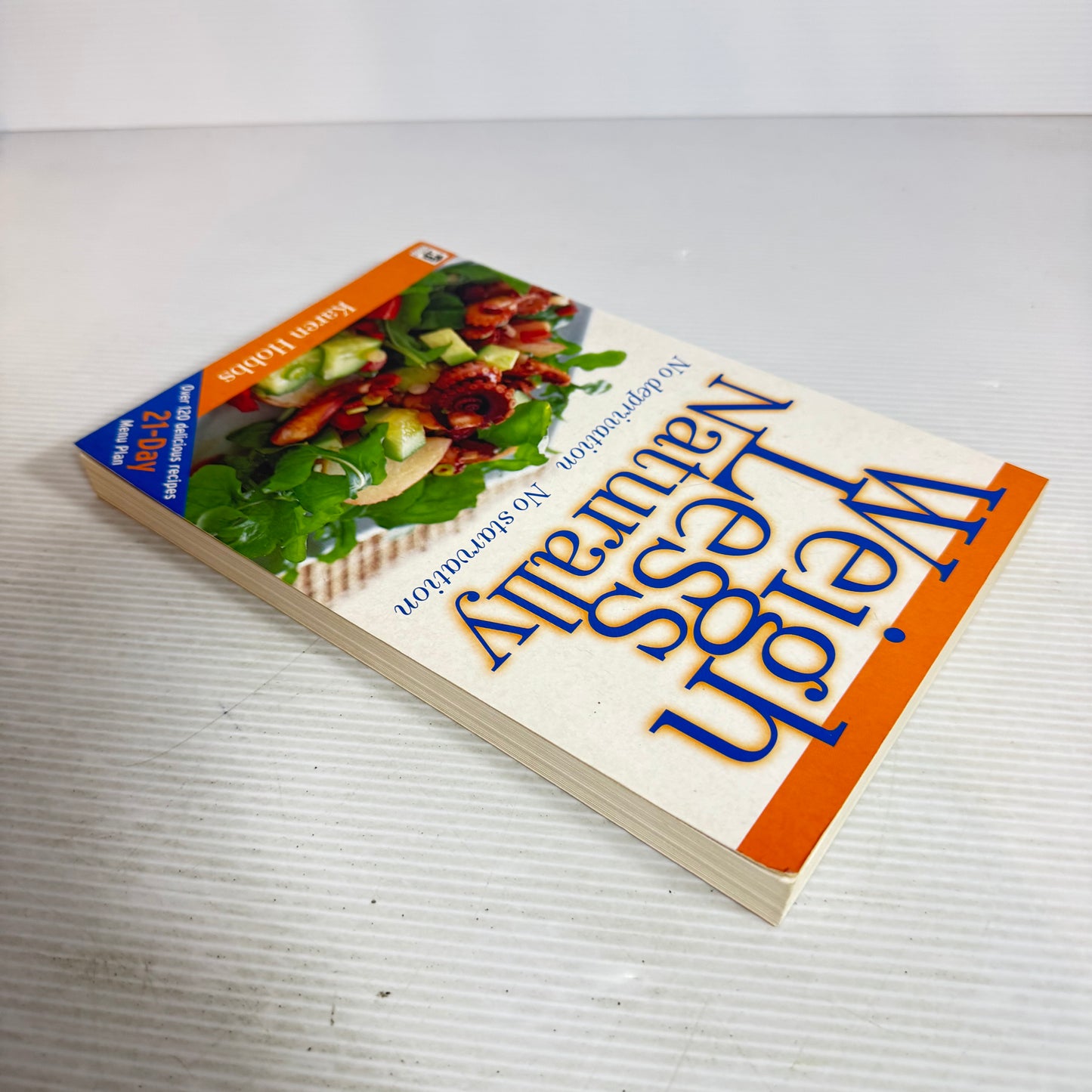 Weigh Less Naturally : No Deprivation No Starvation - Karen Hobbs