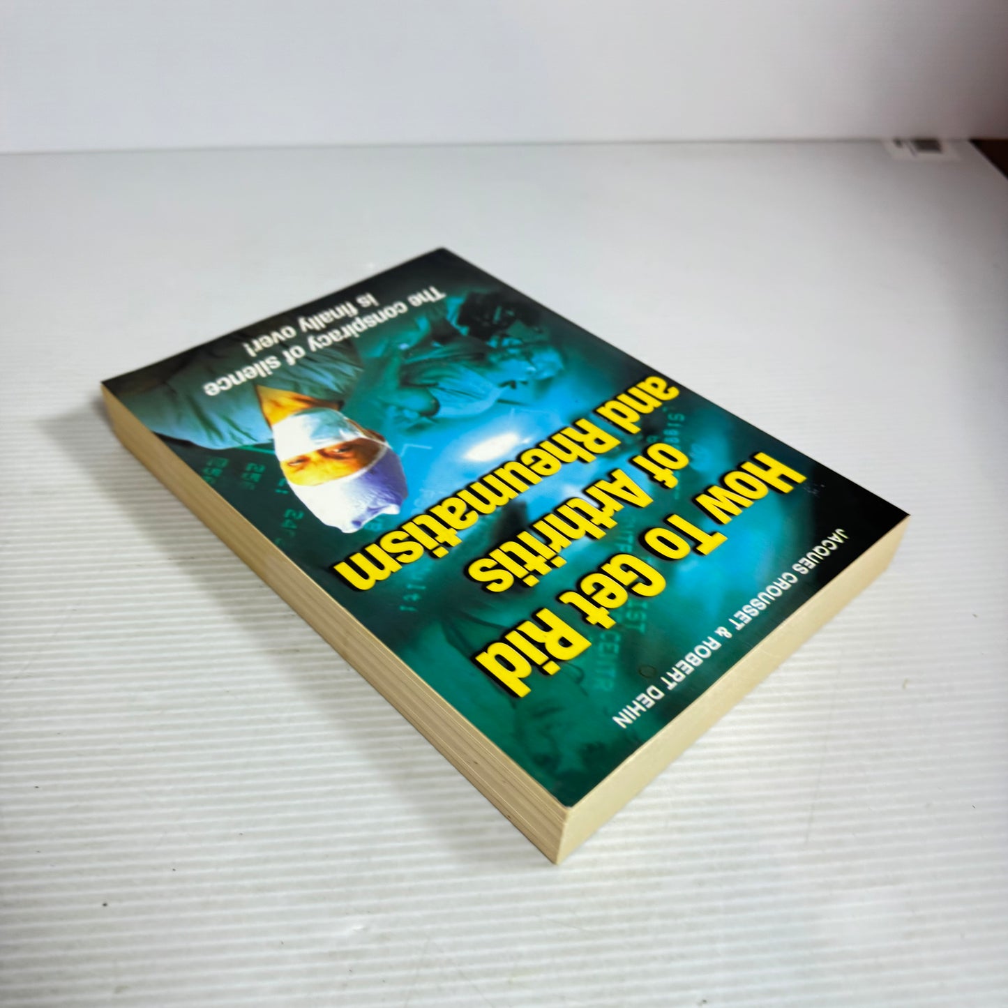 How To Get Rid of Arthritis and Rheumatism - Jacques Crousset & Robert Dehin