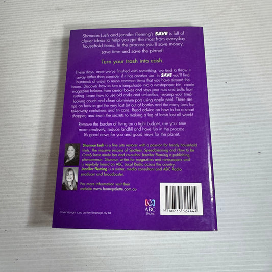 Save Your Money, Your Time, Your Planet : Inspired Uses For Common Household Items - Shannon Lush & Jennifer Fleming