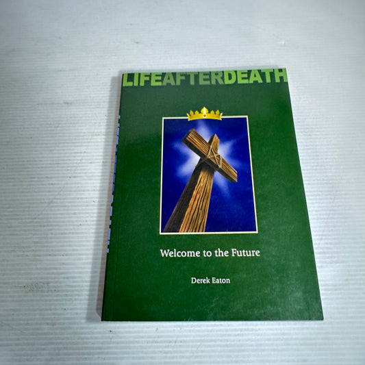 Life After Death: Christianity's Hope And Challenge & Welcome To The Future (2 books in 1)- Dick Tripp