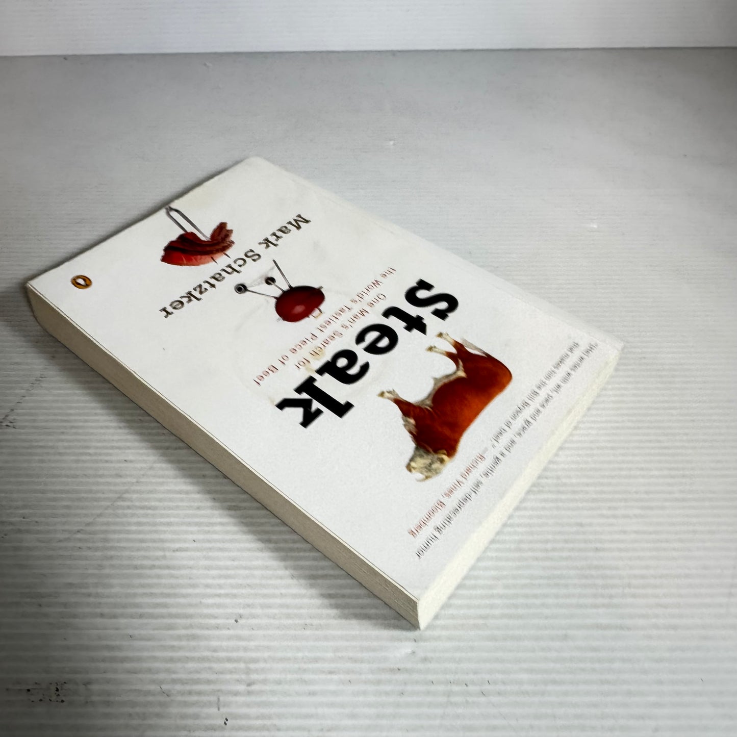Steak : One Man's Search for the World's Tastiest Piece of Beef - Mark Schatzker