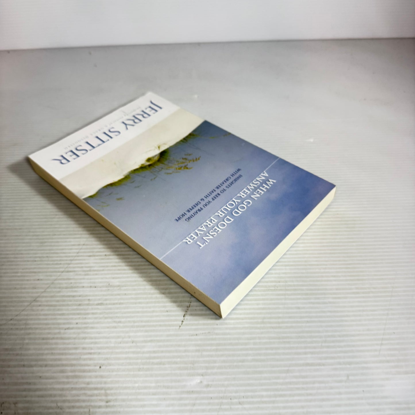 When God Doesn't Answer Your Prayer : Insights To Keep You Praying With Greater Faith & Deeper Love - Jerry Sittser