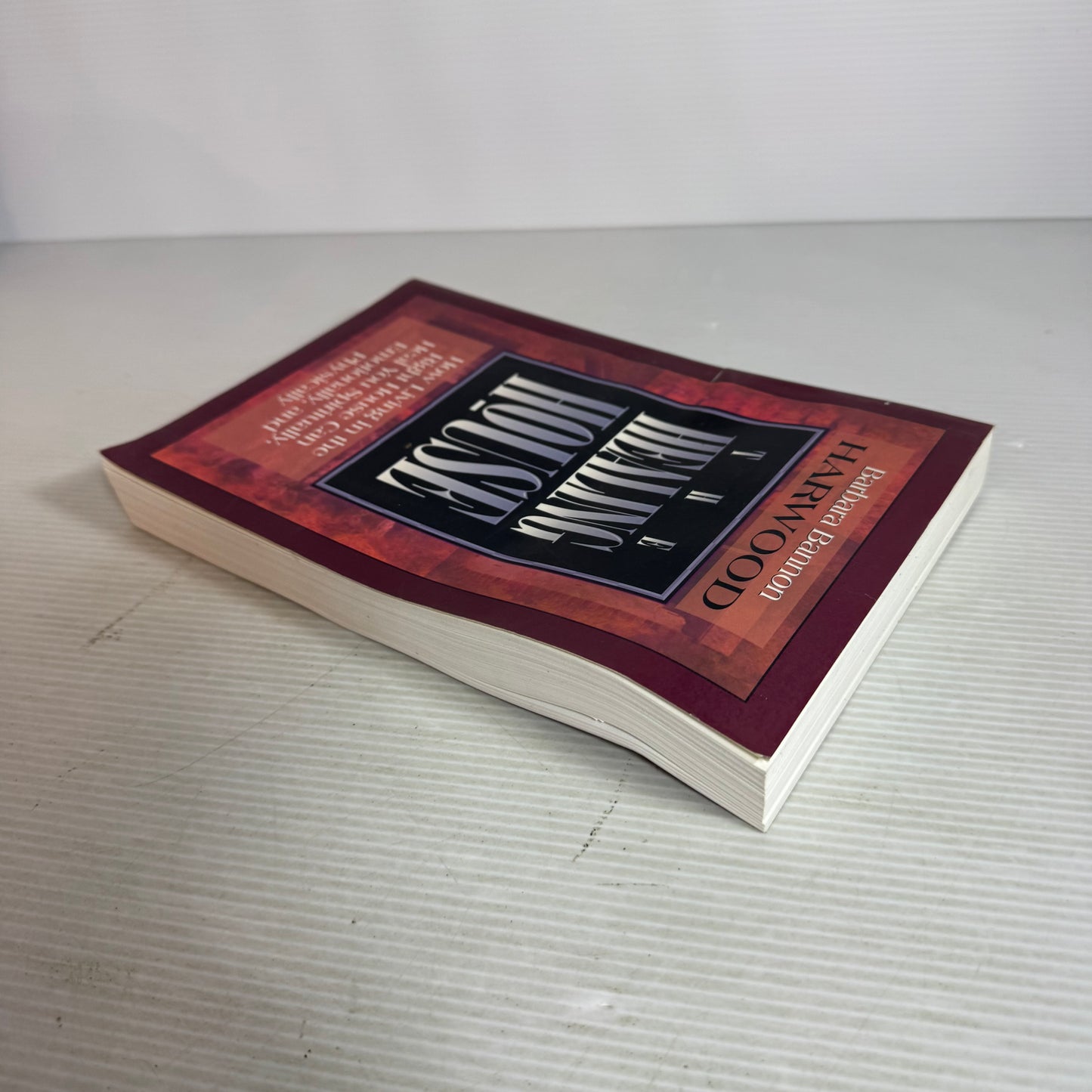 The Healing House : How Living in the Right House Can Heal You Spiritually. Emotionally, and Physically - Barbara Bannon Harwood