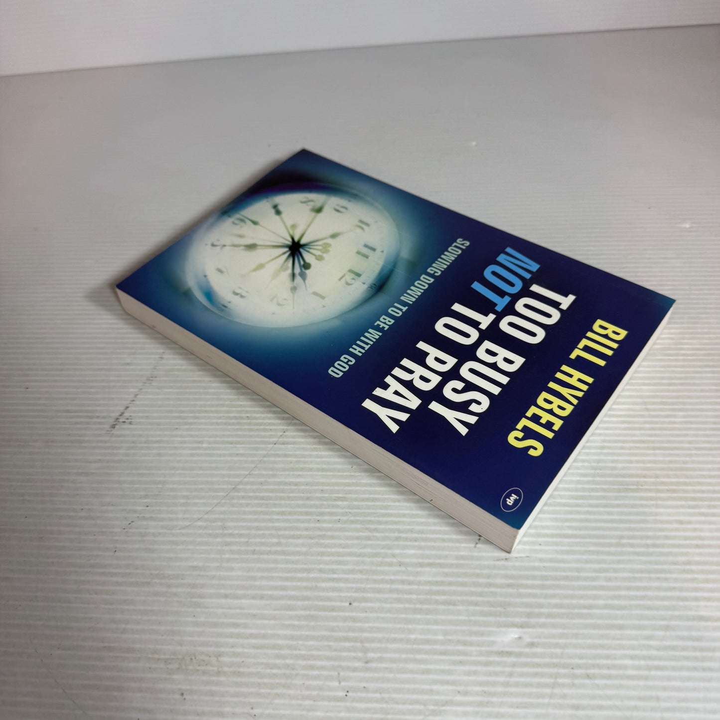 Too Busy Not To Pray : Slowing Down To Be With God - Bill Hybels