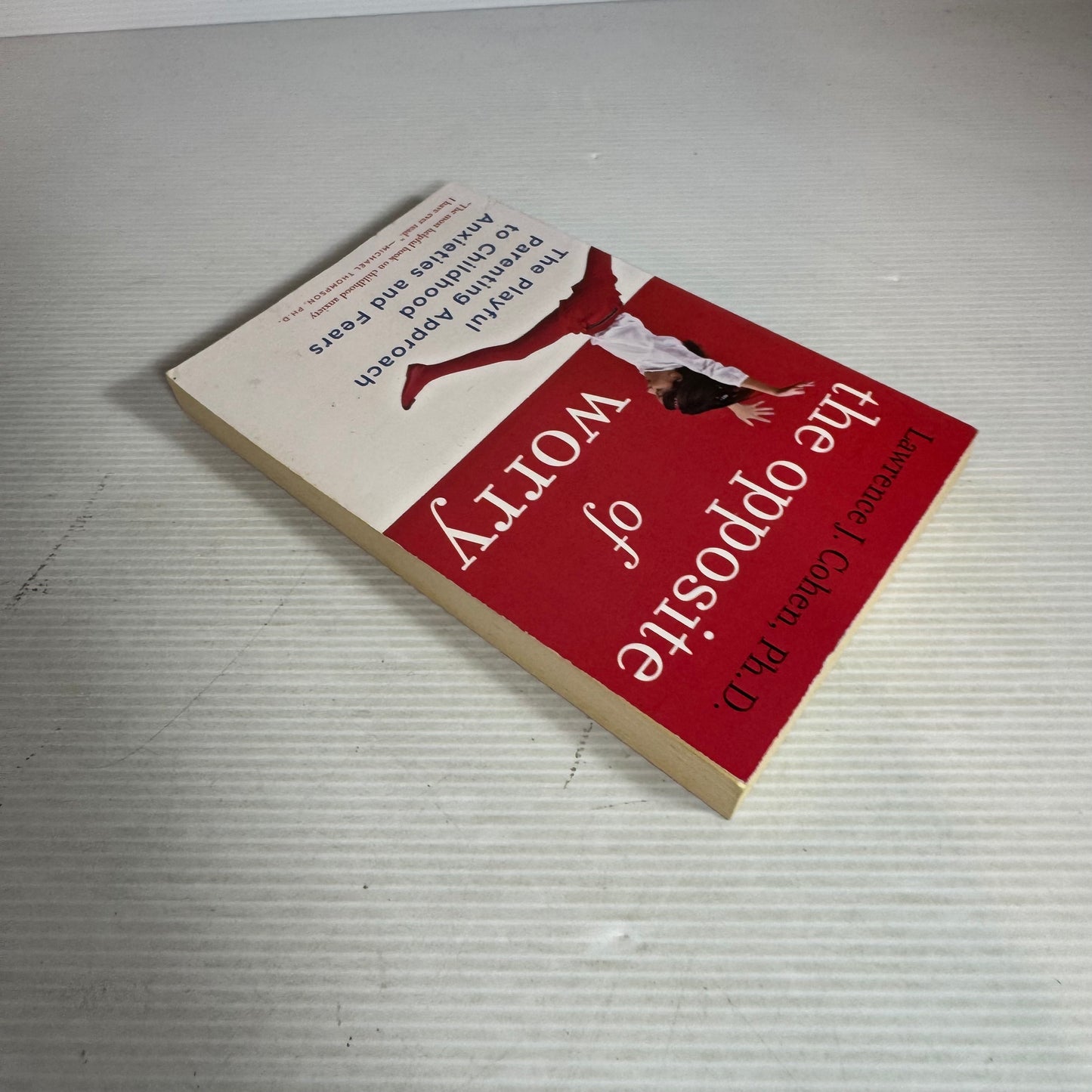 The Opposite Of Worry: A Playful Parenting Approach To Childhood Anxieties and Fears - Lawrence J. Cohen