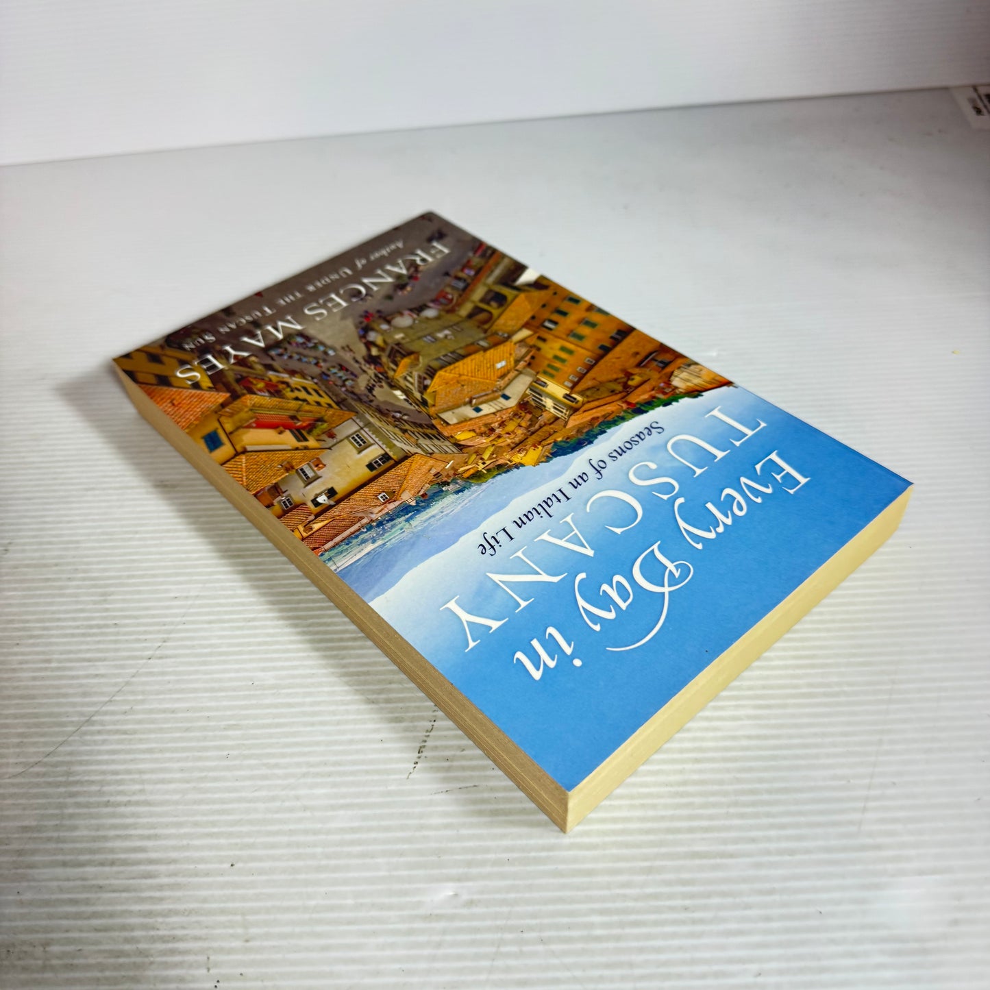 Every Day in Tuscany : Season of an Italian Life - Frances Mayes