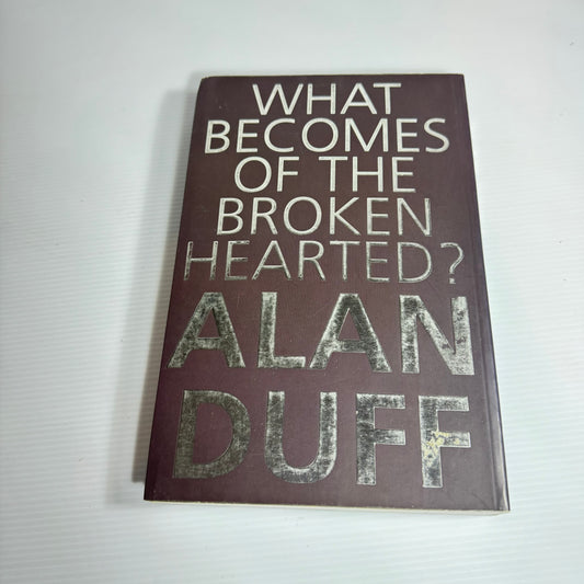 What Becomes Of The Broken Hearted? - Alan Duff