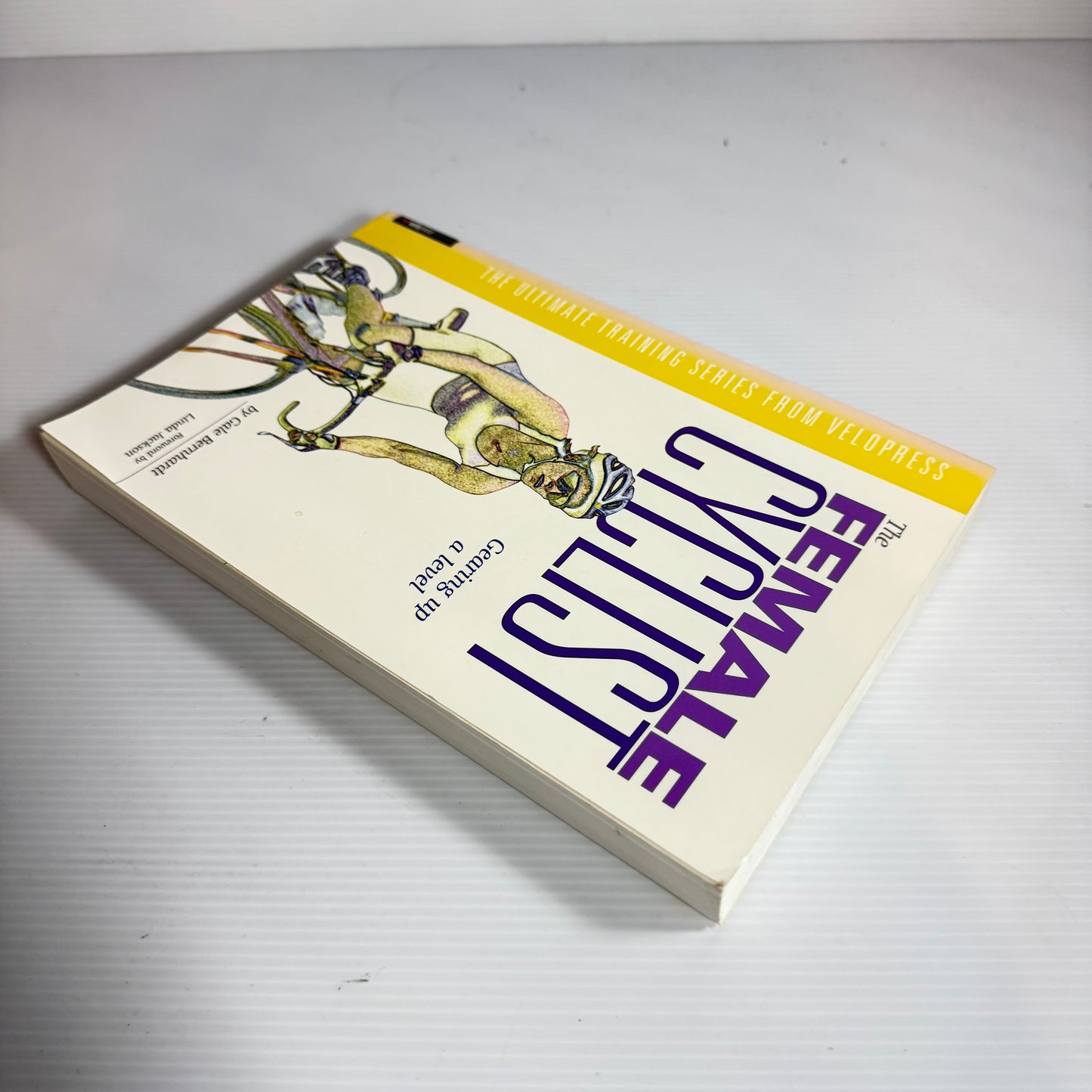 The Female Cyclist: Gearing Up A Level - Gale Bernhardt