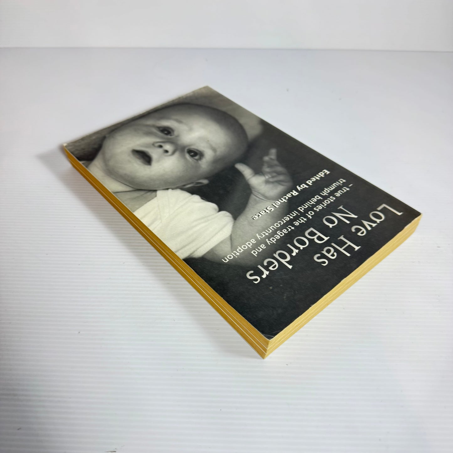Love Has No Borders : True stories of the tragedy and triumph behind intercounty adoption - Edited by Rachel Stace