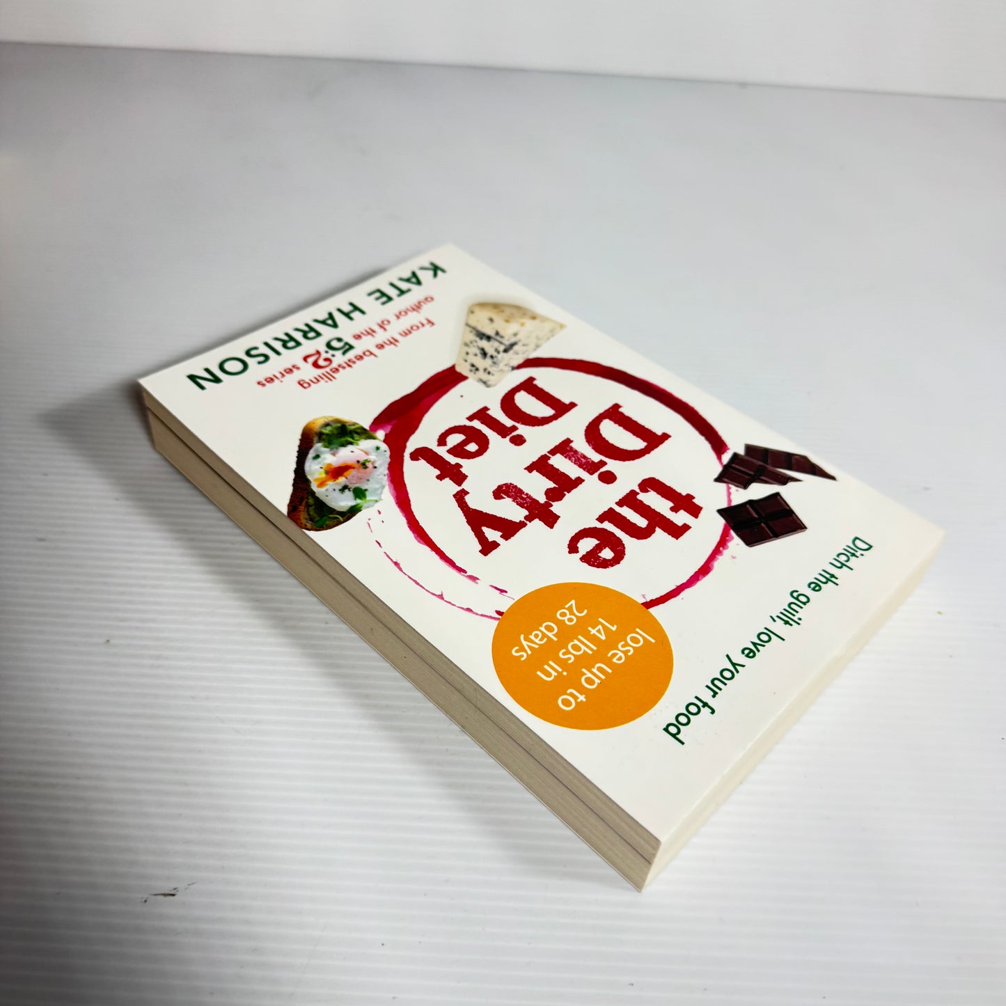 The Dirty Diet : Ditch The Guilt, Love Your Food - Kate Harrison