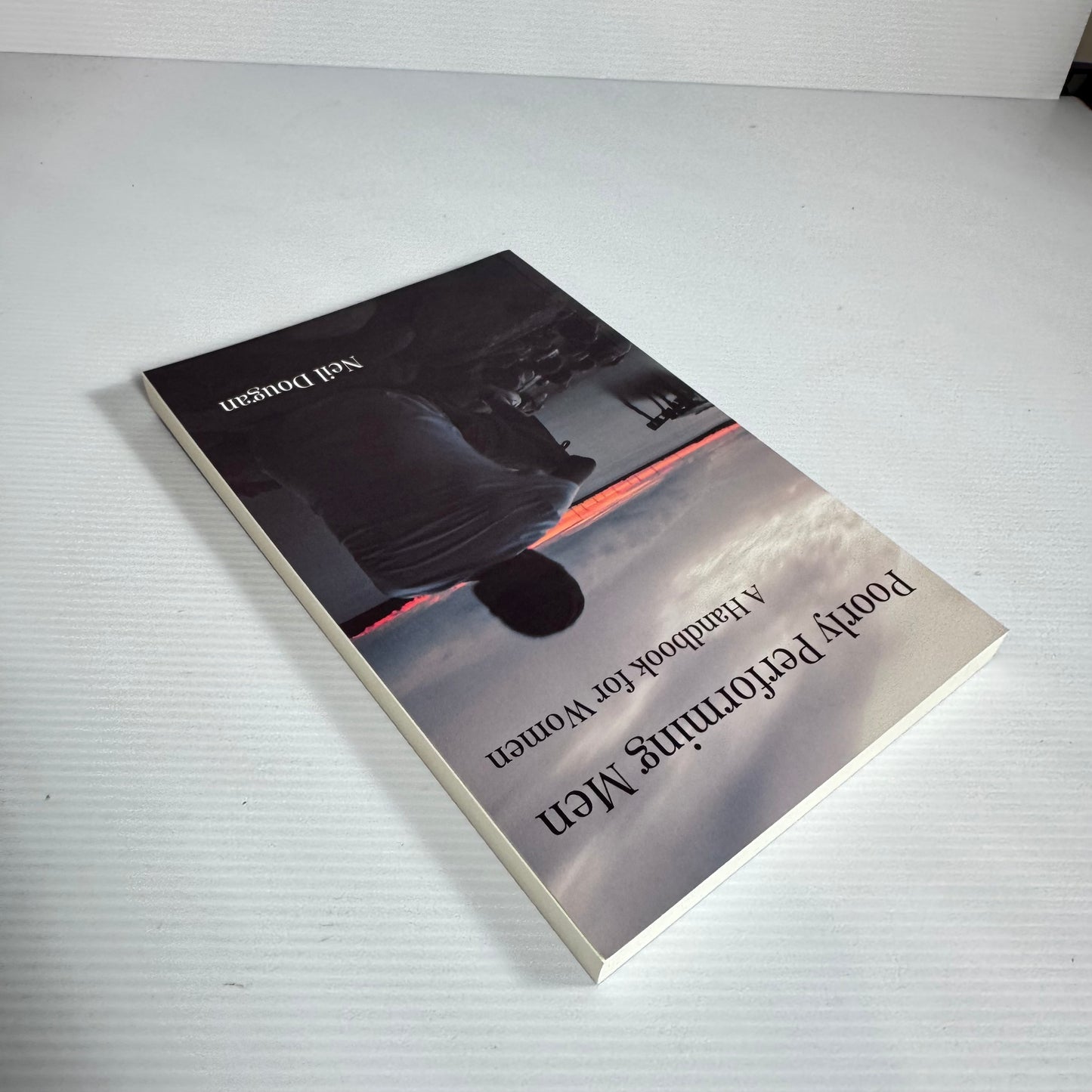 Poorly Performing Men : A Handbook for Women - Neil Dougan