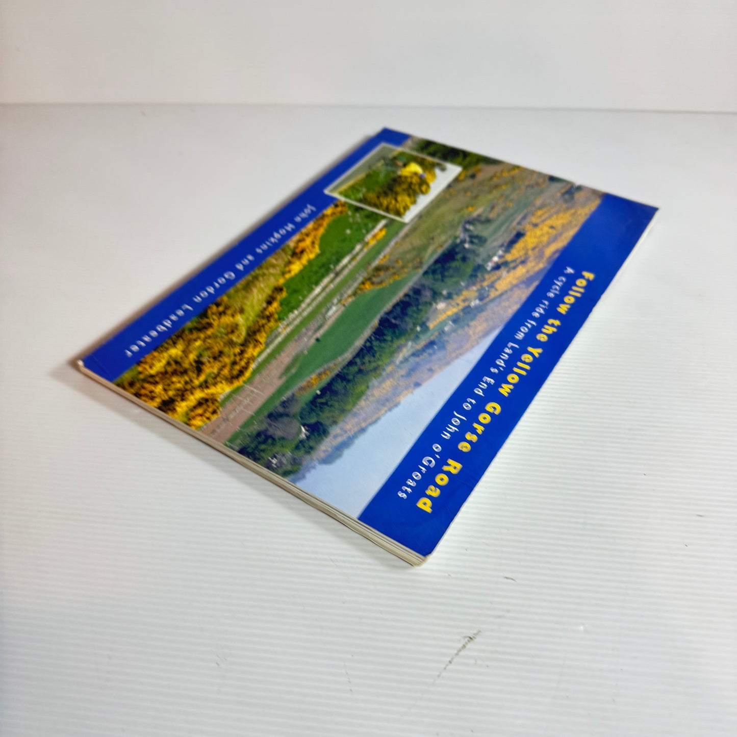 Follow The Yellow Gorse Road: A Cycle Ride From Land's End To John O'Groats - John Hopkins And Gordon Leadbeater