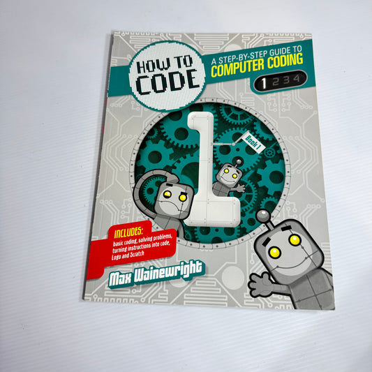 How to Code : A Step-by-Step Guide to Computer Coding Books 1 , 2, 3 & 4 - Make Wainewright (3102)