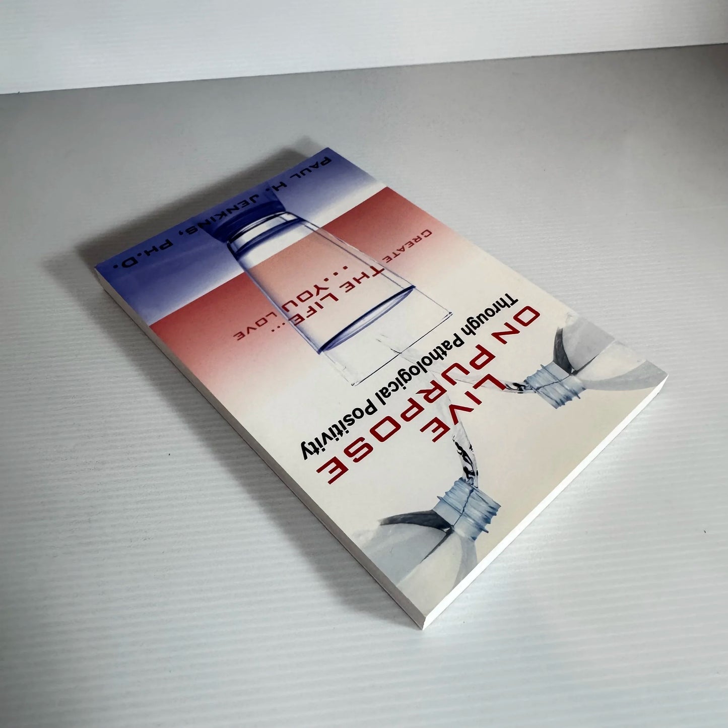 Live On Purpose Through Pathological Positivity - Paul H. Jenkins