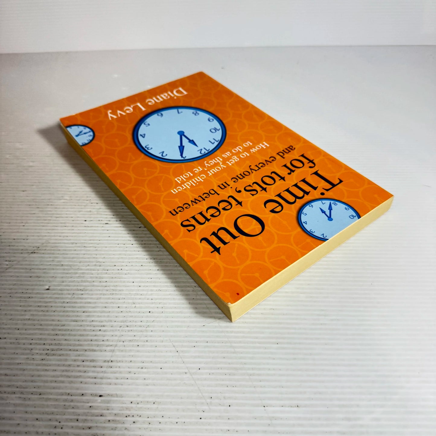 Time Out for Tots, Teens and Everyone in Between : How To Get Your Children To Do As They're Told - Diane Levy