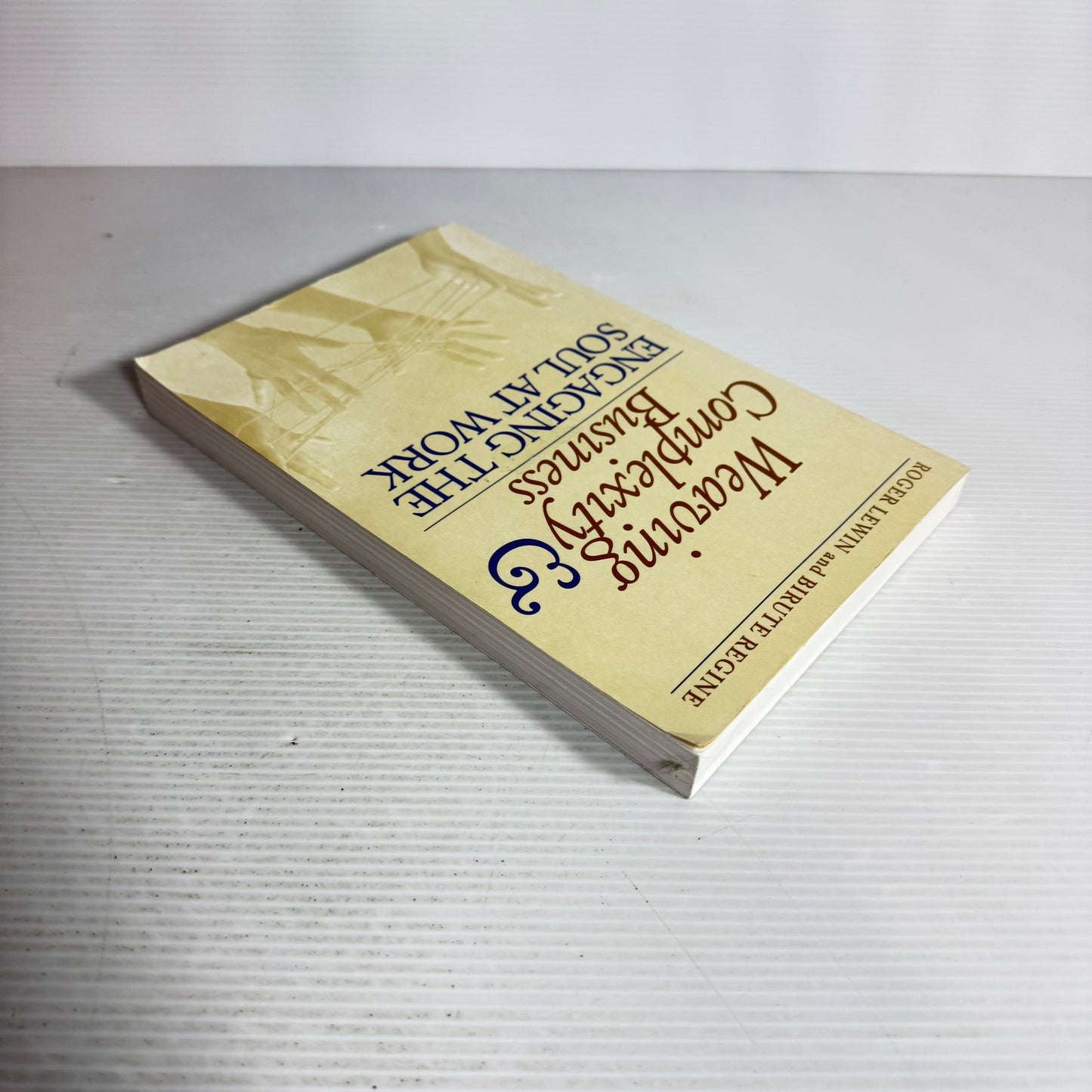 Weaving Complexity & Business : Engaging The Soul At Work - Roger Lewin & Birute Regine