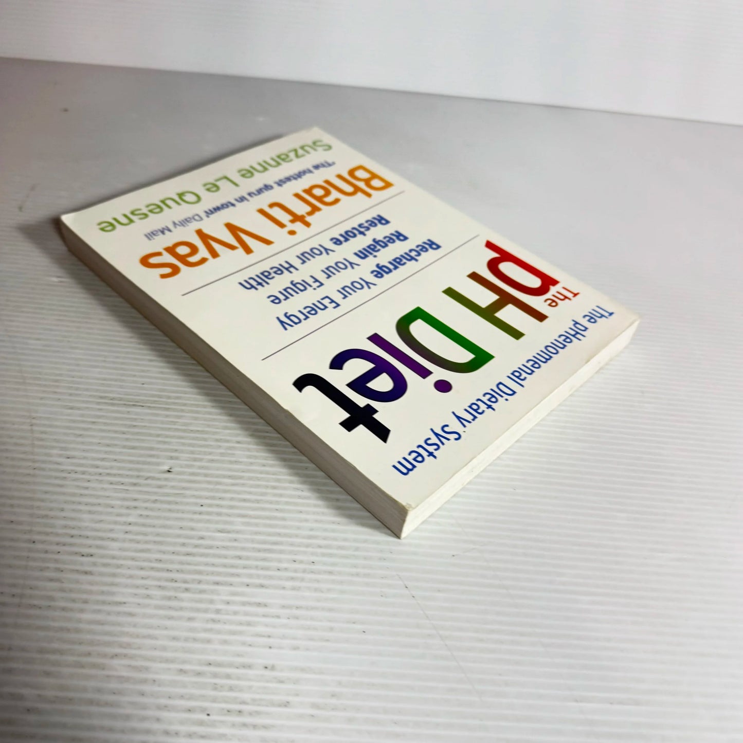 The pH Diet : Recharge Your Energy, Regain Your Figure, Restore Your Health - Bharti Vyas & Suzanne Le Quesne
