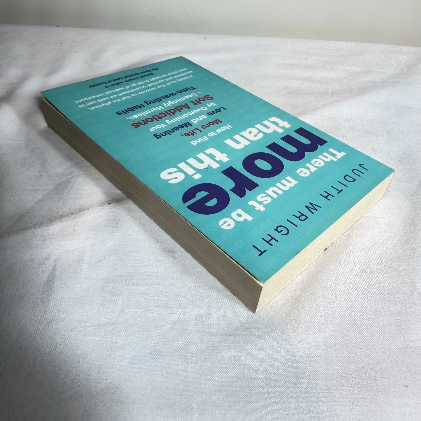 There Must Be More Than This: Overcoming Your Soft Addictions - Judith Wright