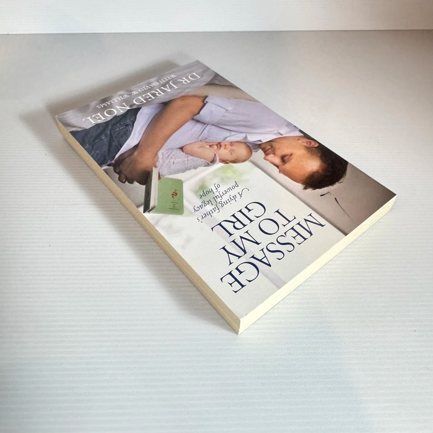 Message To My Girl : A Dying Father's Powerful Legacy of Hope - Dr Jared Noel