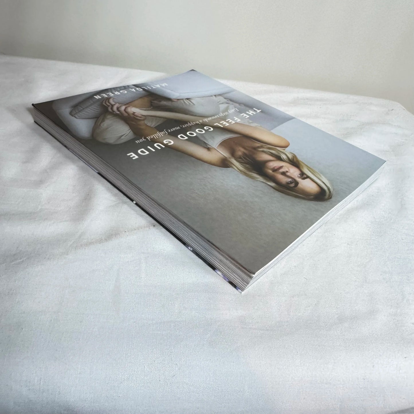 The Feel Good Guide : Easy Steps Towards a Happier, More Fulfilled You - Matilda Green