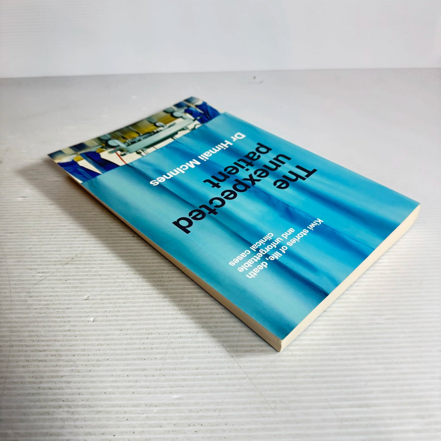 The Unexpected Patient : Kiwi Stories of Life, Death and Unforgettable Clinical Cases - Dr Himali McInnes