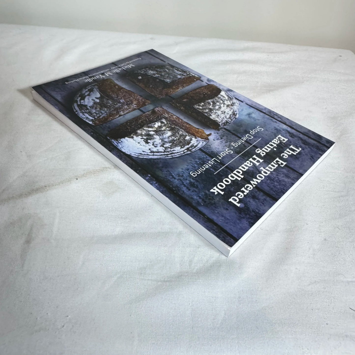 The Empowered Eating Handbook : Stop Dieting- Start Listening - Michelle M Yandle