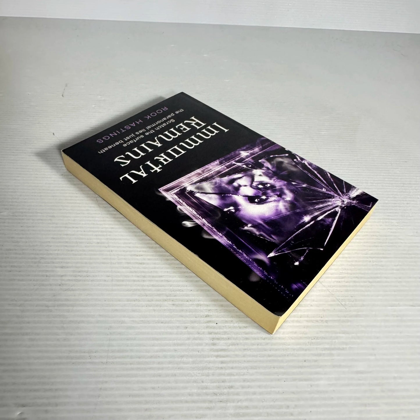 Immortal Remains : Scratch the Surface the Paranormal Lies Just Beneath - Rook Hastings
