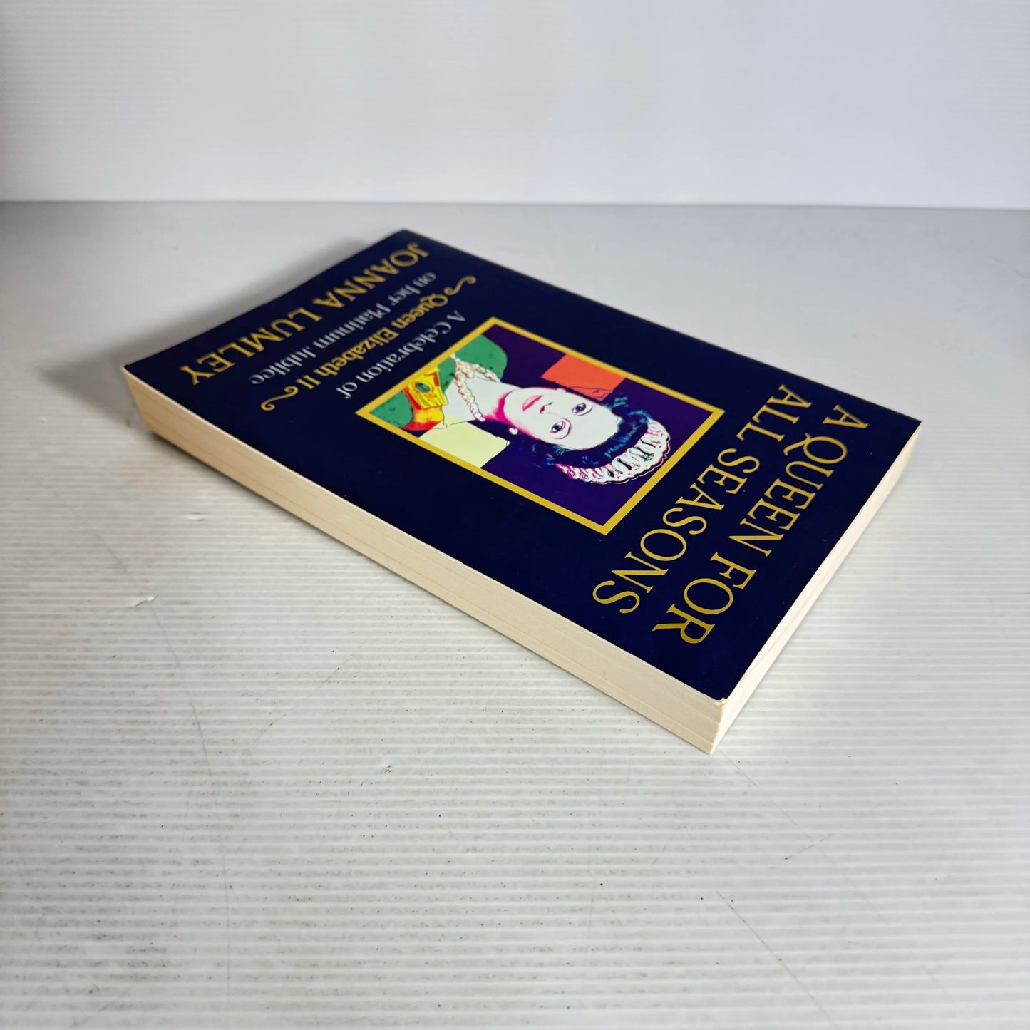 A Queen for All Seasons : A Celebration of Queen Elizabeth II on her Platinum Jubilee - Joanna Lumley