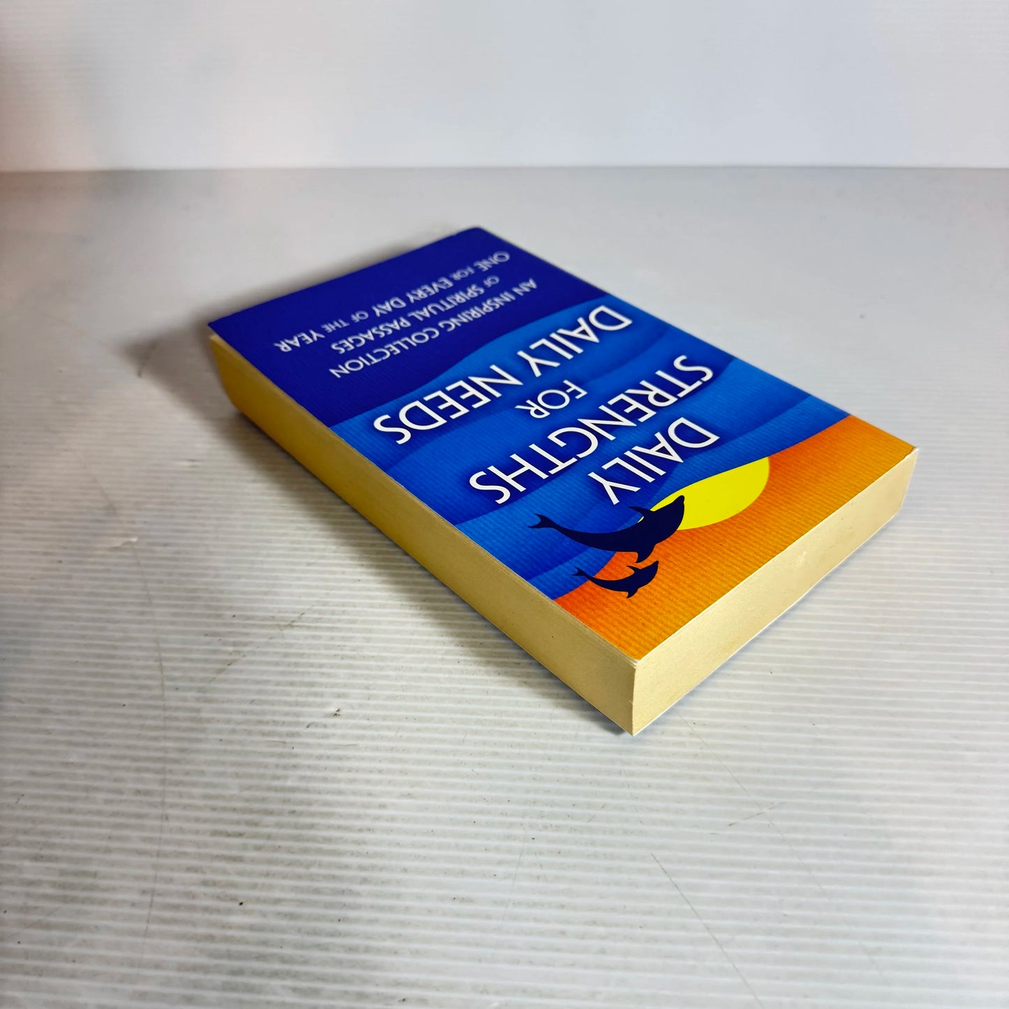 Daily Strengths for Daily Needs : An Inspiring Collection of Spiritual Passages One for Every Day of the Year