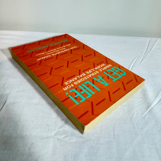 Get A Life! : Simple Strategies for Work/Life Balance - Andrea Molloy