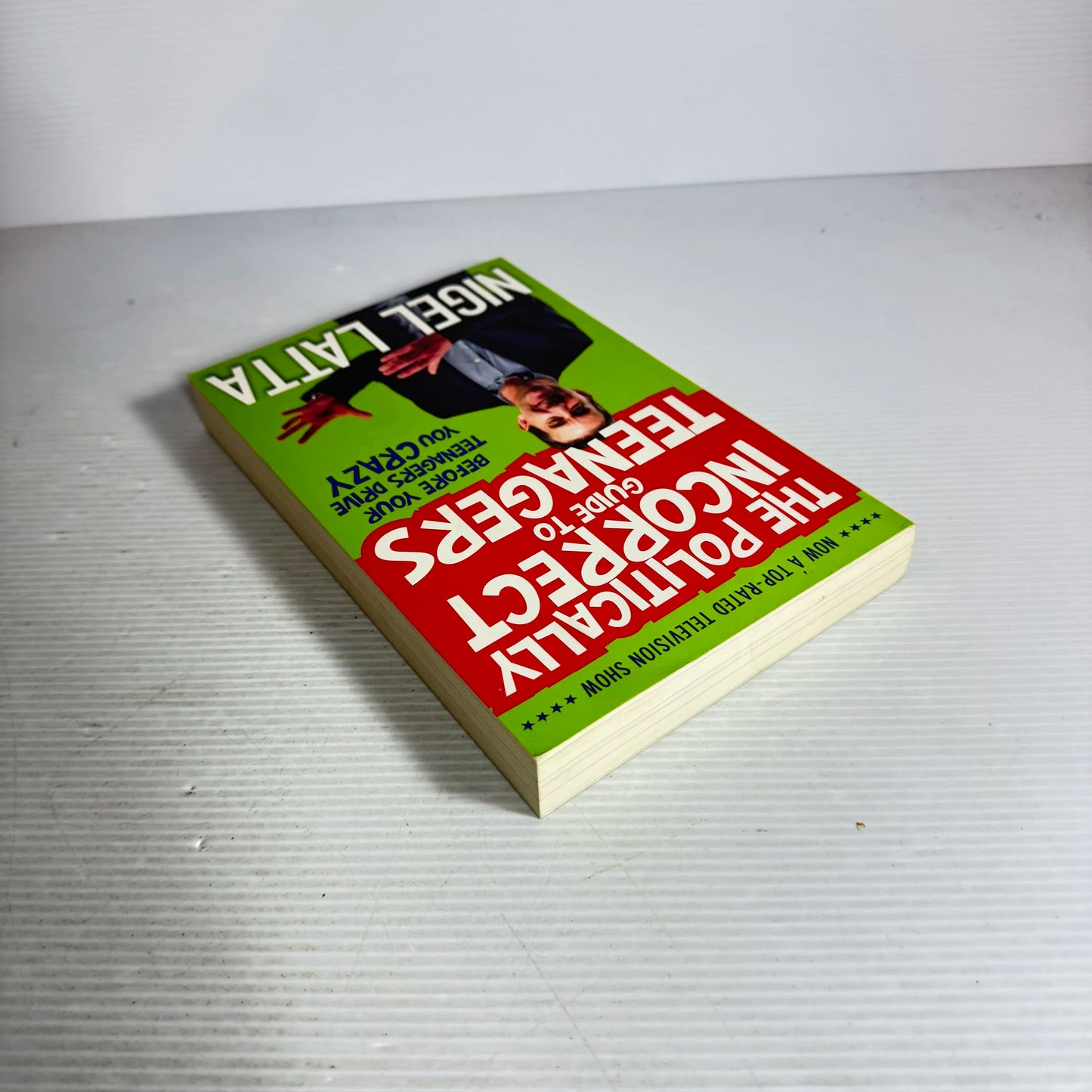 The Politically Incorrect Guide to Teenagers : Before Your Teenagers Drive You Crazy - Nigel Latta