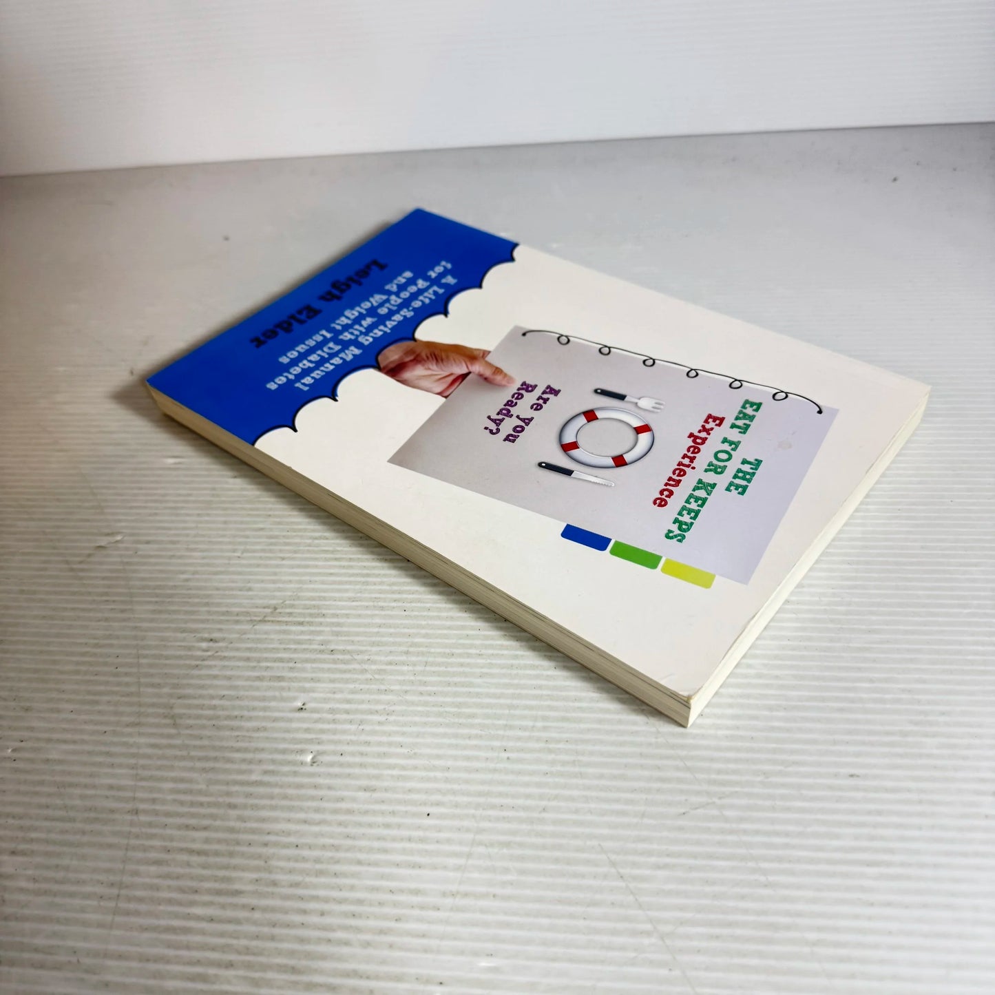 The Eat for Keeps Experience : A Life-Saving Manual for People with Diabetes and Weight Issues - Leigh Elder