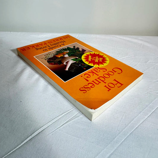 For Goodness Sake! : A Guide to Healthy Living - Merren Parker