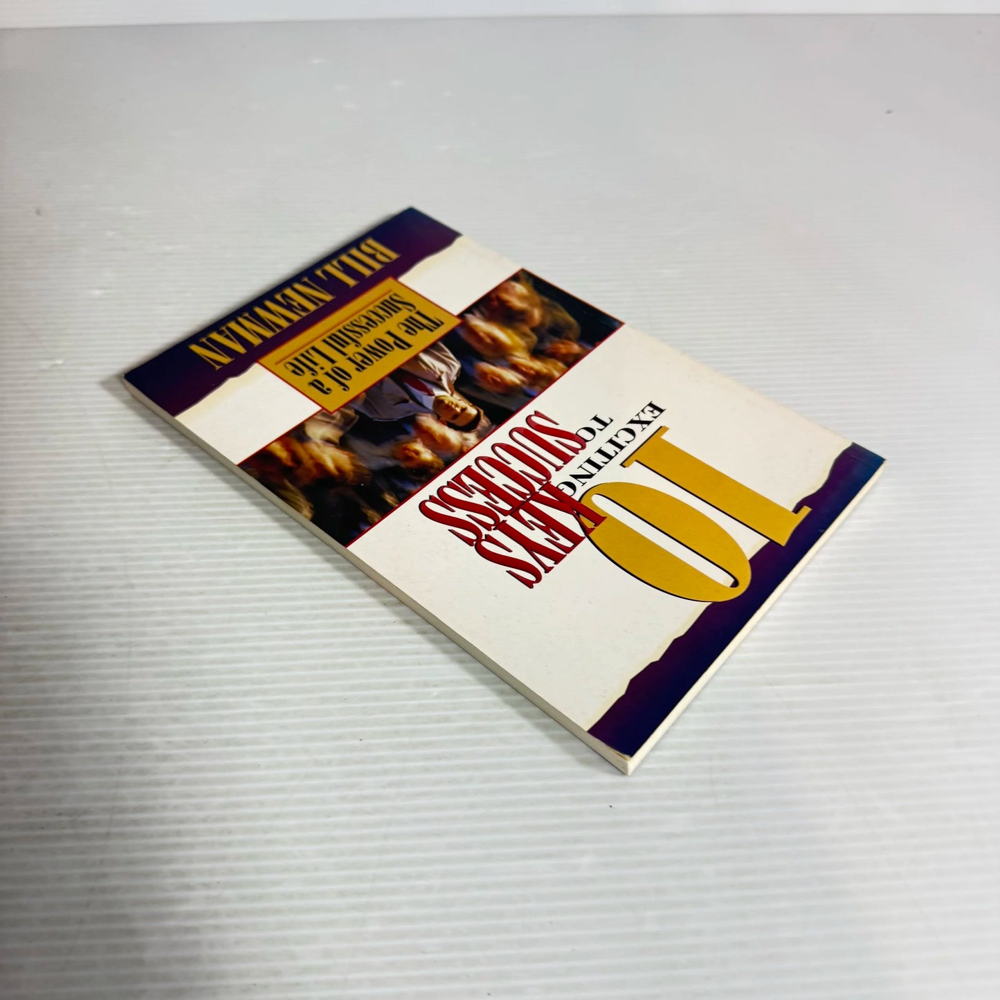 10 Exciting Keys to Success : The Power of a Successful Life - Bill Newman