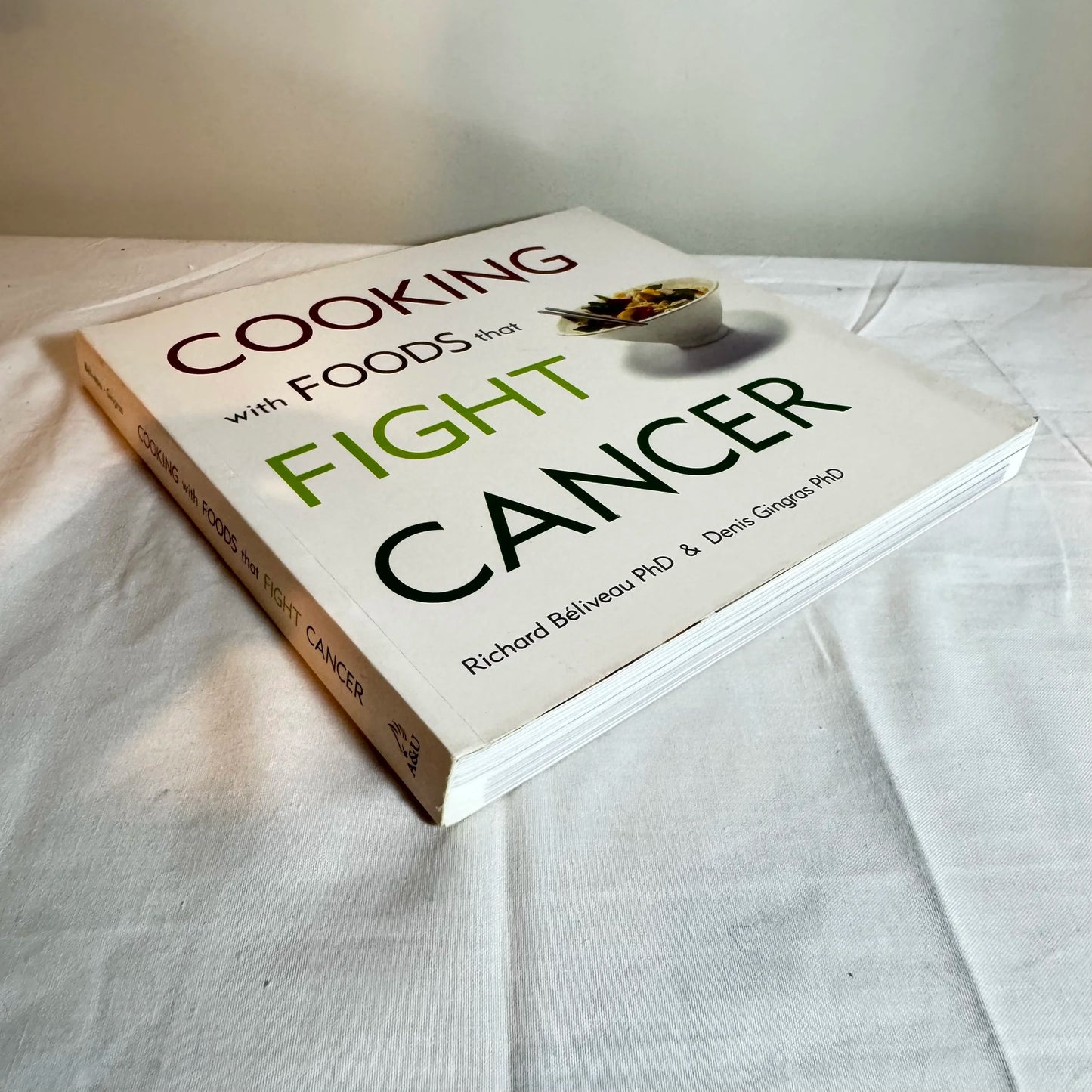 Cooking with Foods that Fight Cancer - Richard Bèliveau PhD & Denis Gingras PhD