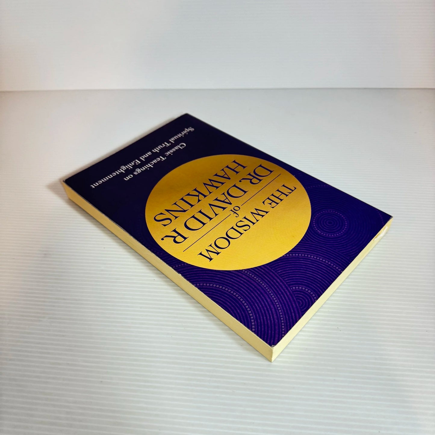 The Wisdom Of Dr. David R. Hawkins: Classic Teaching On Spiritual Truth And Enlightenment