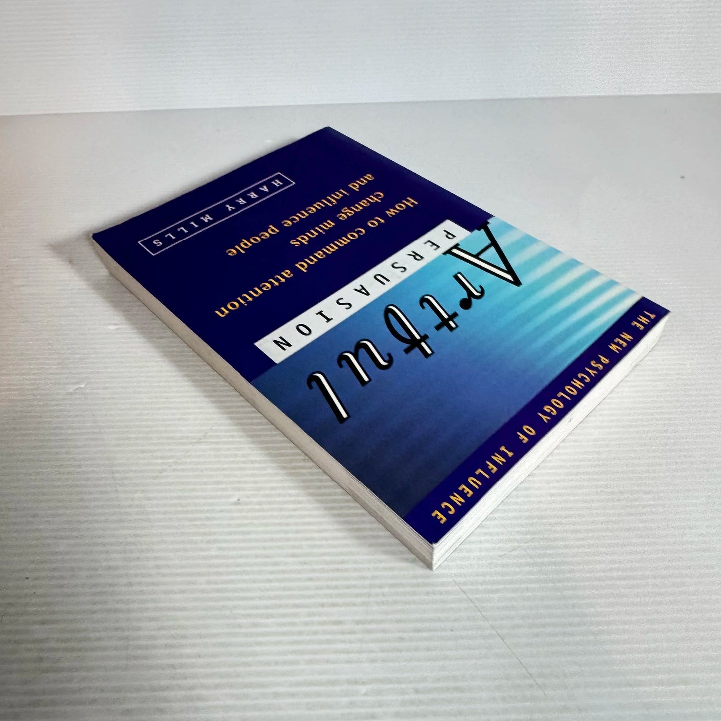 Artful Persuasion : How to Command Attention, Change Minds and Influence People - Harry Mills (signed by author)