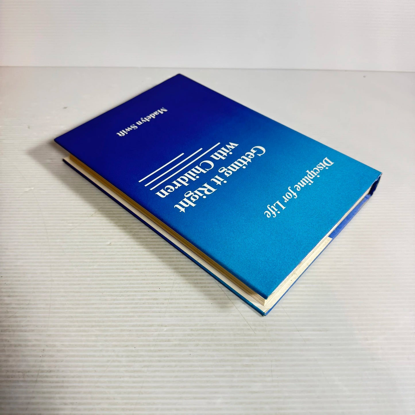 Getting It Right With Children : Discipline for Life - Madelyn Swift