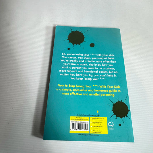 How To Stop Losing Your ***T With Your Kids : Effective Strategies for Stressed-Out Parents - Carla Naumburg, Ph.D.