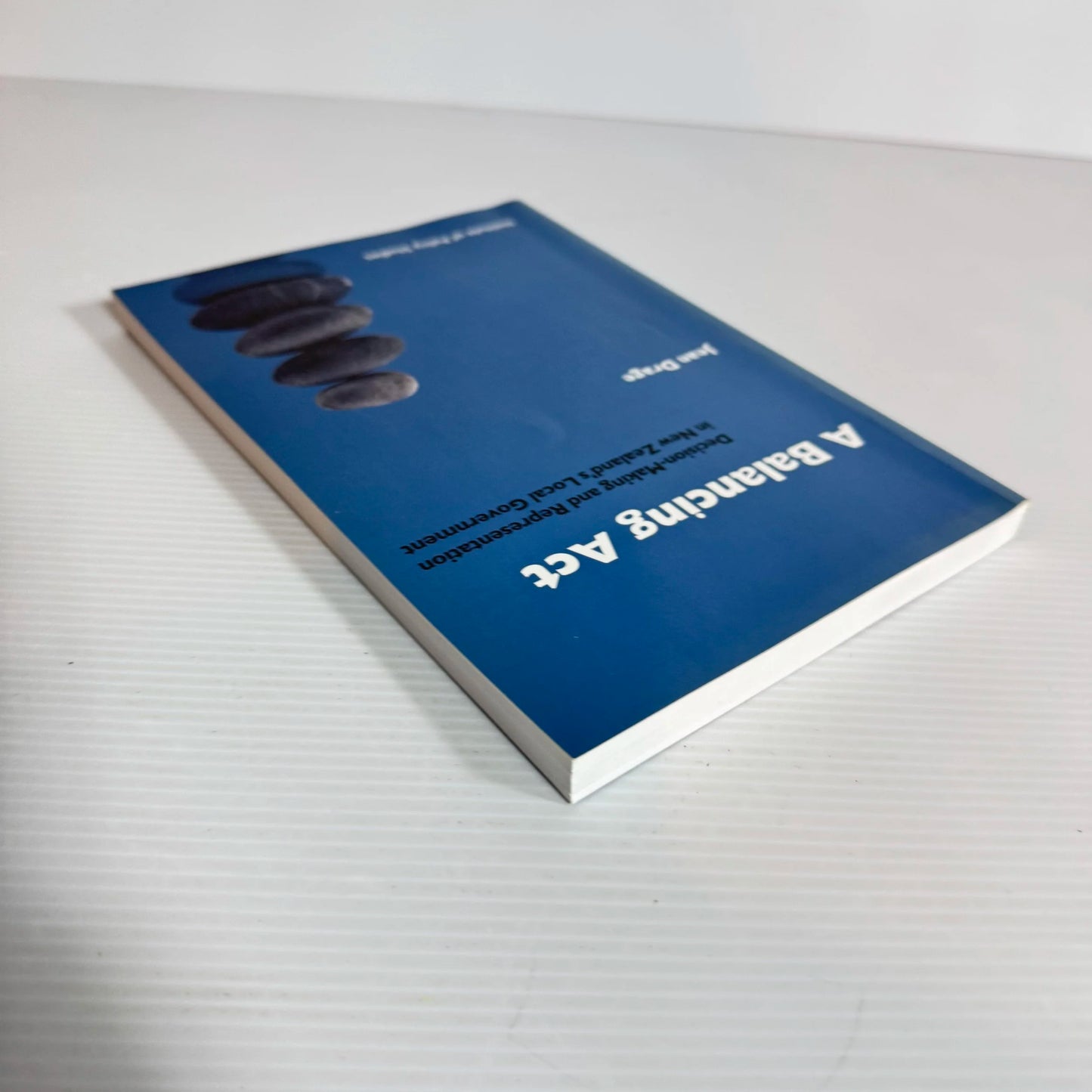 A Balancing Act : Decision-Making and Representation in New Zealand's Local Government - Jean Drage