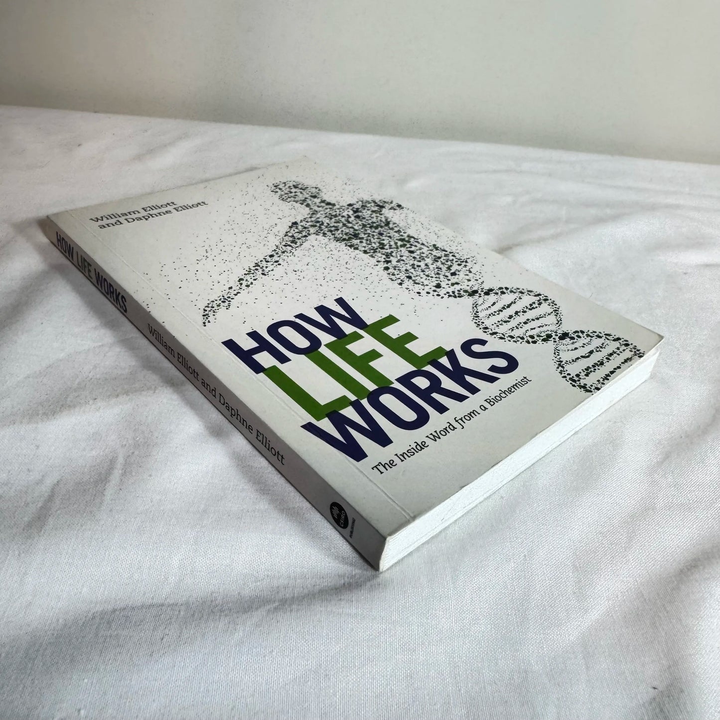 How Life Works : The Inside Word from a Biochemist - William Elliott & Daphne Elliott