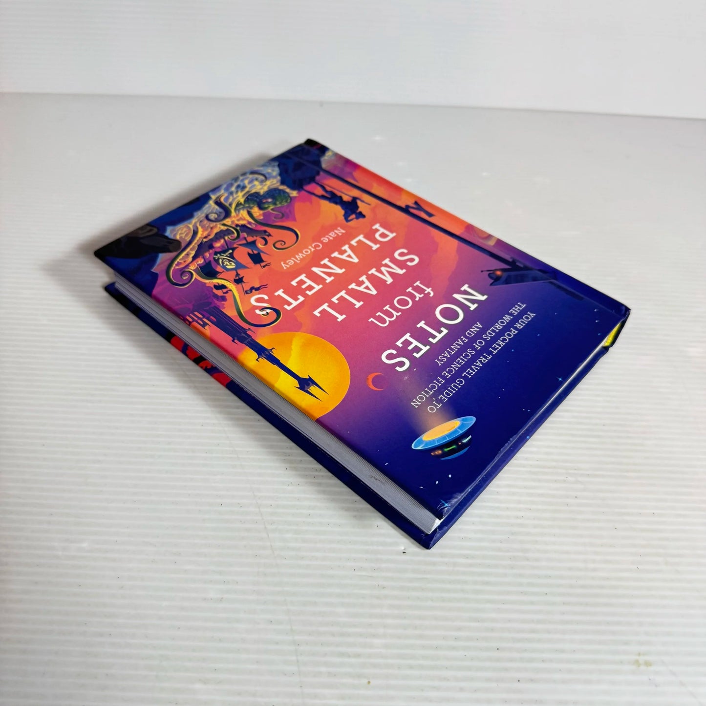 Notes From Small Planets : Your Pocket Travel Guide to The Worlds of Science Fiction & Fantasy- Nate Crowley