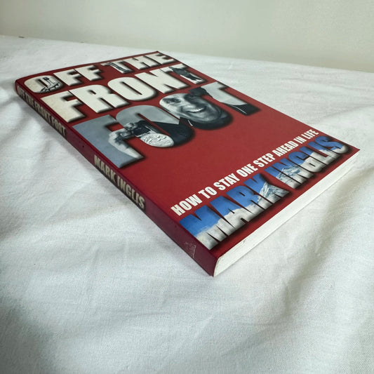 Off the Front Foot : How To Stay One Step Ahead In Life - Mark Inglis