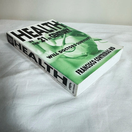 Health in the 21st Century : Will Doctors Survive? Francisco Contreras MD